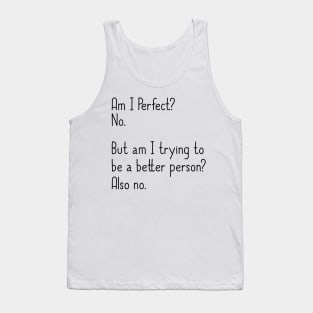 Am I Perfect? No. Funny Tank Top